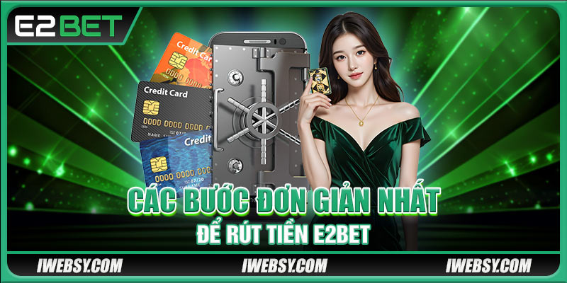 Các bước đơn giản nhất để rút tiền E2BET