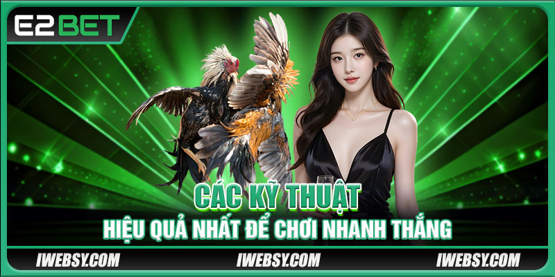 Các kỹ thuật hiệu quả nhất để chơi nhanh thắng