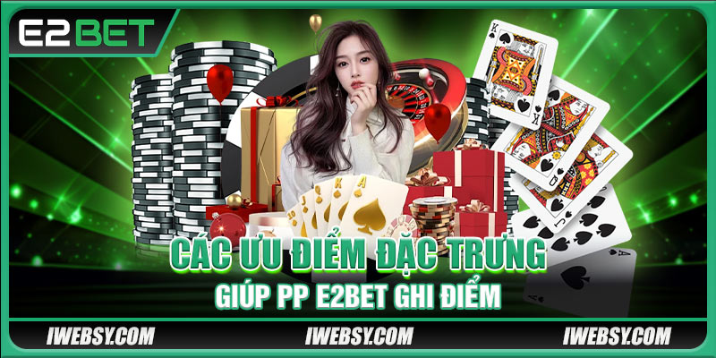 Pragmatic Play E2BET - Sảnh Cược Uy Tín Nhận Thưởng Chất 3 Các ưu điểm đặc trưng giúp PP E2BET ghi điểm