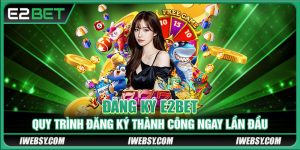 Đăng Ký E2BET - Quy Trình Đăng Ký Thành Công Ngay Lần Đầu