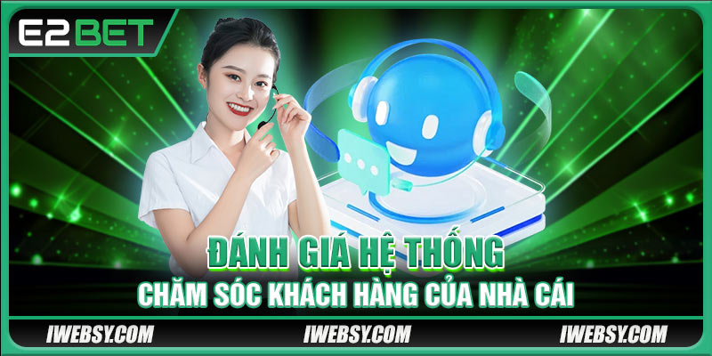 Liên Hệ E2BET - Một Số Hình Thức Kết Nối An Toàn Nhất 1 Giới thiệu thông tin hệ thống chăm sóc khách hàng tại nhà cái