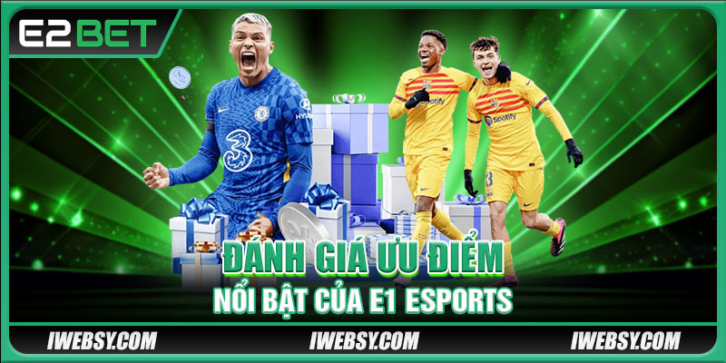 E1 Sports - Đỉnh Cao Esports Và Sự Hợp Tác Cùng E2BET 3 Đánh giá ưu điểm nổi bật của E1 Esports
