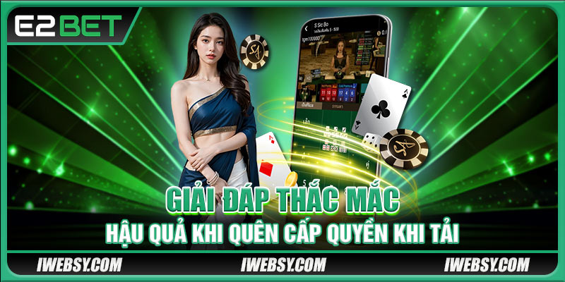 Tải App E2BET - 3 Bước Cài Đặt Ứng Dụng Hiệu Quả Nhất 4 Giải đáp thắc mắc hậu quả khi quên cấp quyền khi tải
