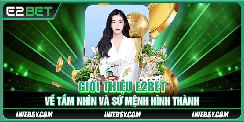 Giới thiệu E2BET về tầm nhìn và sứ mệnh hình thành