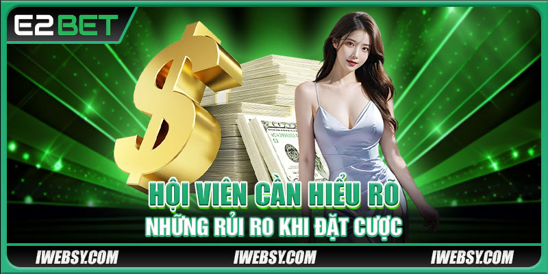 Hội viên cần hiểu rõ những rủi ro khi đặt cược