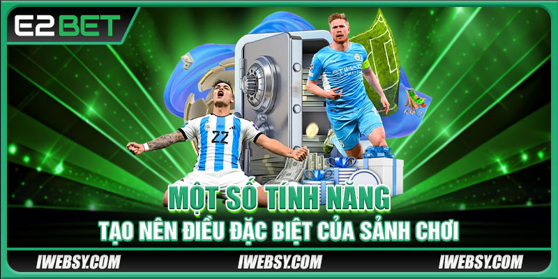 Một số tính năng tạo nên điều đặc biệt của sảnh chơi