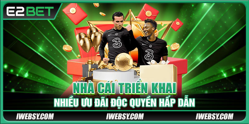 Thể Thao E2BET - Chuyên Mục Giải Trí Chất Lượng Hàng Đầu 4 Nhà cái triển khai nhiều ưu đãi độc quyền hấp dẫn