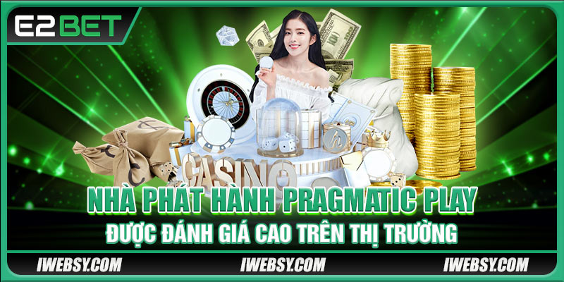 Pragmatic Play E2BET - Sảnh Cược Uy Tín Nhận Thưởng Chất 2 Nhà phát hành Pragmatic Play được đánh giá cao trên thị trường