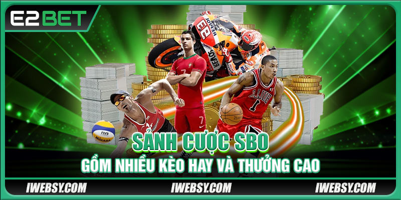 Thể Thao E2BET - Chuyên Mục Giải Trí Chất Lượng Hàng Đầu 3 Sảnh cược SBO gồm nhiều kèo hay và thưởng cao