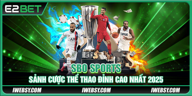 Sbo Sports E2BET - Sảnh Cược Thể Thao Đỉnh Cao Nhất Năm Nay 1 Sbo Sports E2BET - Sảnh Cược Thể Thao Đỉnh Cao Nhất Năm Nay