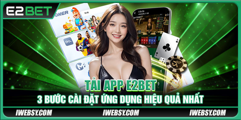 Tải App E2BET - 3 Bước Cài Đặt Ứng Dụng Hiệu Quả Nhất 1 Tải App E2BET - 3 Bước Cài Đặt Ứng Dụng Hiệu Quả Nhất