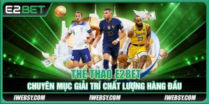 Thể Thao E2BET - Chuyên Mục Giải Trí Chất Lượng Hàng Đầu