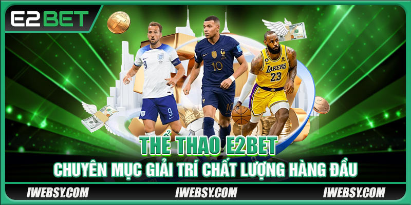 Thể Thao E2BET - Chuyên Mục Giải Trí Chất Lượng Hàng Đầu 1 Thể Thao E2BET - Chuyên Mục Giải Trí Chất Lượng Hàng Đầu