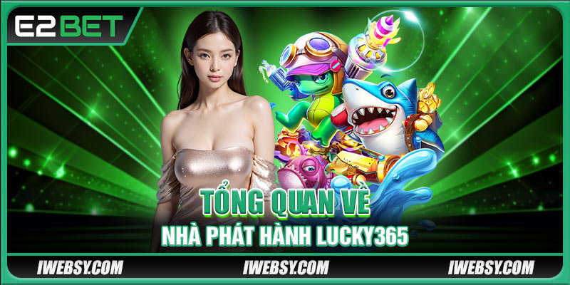 Tổng quan về nhà phát hành Lucky365