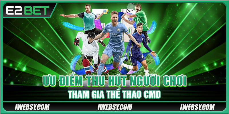Ưu điểm thu hút người chơi tham gia thể thao CMD
