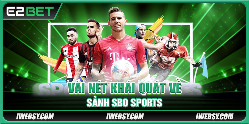 Sbo Sports E2BET - Sảnh Cược Thể Thao Đỉnh Cao Nhất Năm Nay 2 Vài nét khái quát về sảnh SBO Sports